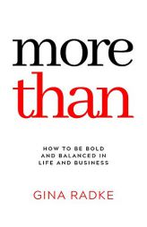 More Than: How to Be Bold and Balanced in Life and Business by Gina Radke Paperback Book