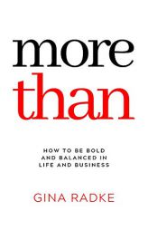 More Than: How to Be Bold and Balanced in Life and Business by Gina Radke Paperback Book