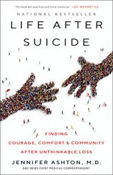 Life After Suicide: Finding Courage, Comfort & Community After Unthinkable Loss by Jennifer Ashton Paperback Book