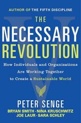 The Necessary Revolution: How Individuals and Organizations Are Working Together to Create a Sustainable World by Bryan Smith Paperback Book