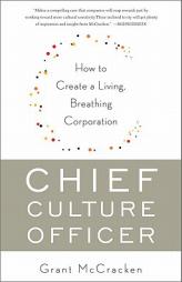 Chief Culture Officer: How to Create a Living, Breathing Corporation by Grant McCracken Paperback Book