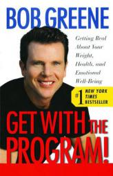 Get with the Program!: Getting Real About Your Weight, Health, and Emotional Well-Being by Bob Greene Paperback Book