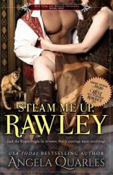Steam Me Up, Rawley: A Steampunk Romance by Angela Quarles Paperback Book