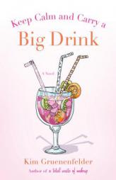 Keep Calm and Carry a Big Drink by Kim Gruenenfelder Paperback Book