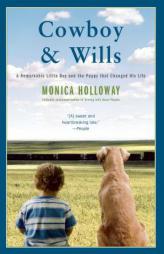 Cowboy & Wills: A Remarkable Little Boy and the Puppy That Changed His Life by Monica Holloway Paperback Book