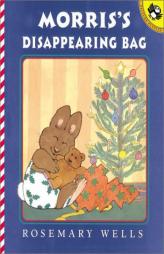 Morris' Disappearing Bag by Rosemary Wells Paperback Book