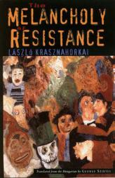 The Melancholy of Resistance by Laszlo Krasznahorkai Paperback Book