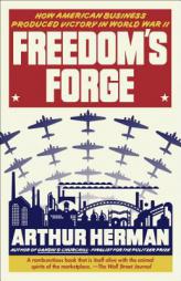 Freedom's Forge: How American Business Produced Victory in World War II by Arthur Herman Paperback Book