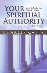 Your Spiritual Authority: Learn to Use Your God-Given Rights to Live in Victory by Charles Capps Paperback Book