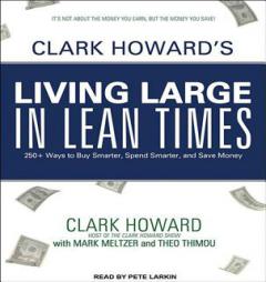 Clark Howard's Living Large in Lean Times: 250+ Ways to Buy Smarter, Spend Smarter, and Save Money by Clark Howard Paperback Book