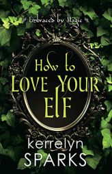 How to Love Your Elf by Kerrelyn Sparks Paperback Book