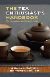 The Tea Enthusiast's Handbook: A Guide to the World's Best Teas by Mary Lou Heiss Paperback Book