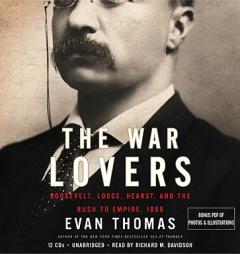 The War Lovers: Roosevelt, Lodge, Hearst, and the Rush to Empire, 1898 by Evan Thomas Paperback Book