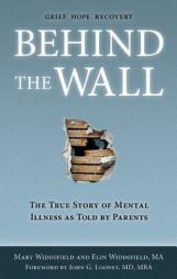 Behind the Wall: The True Story of Mental Illness as Told by Parents by Mary Widdifield Paperback Book