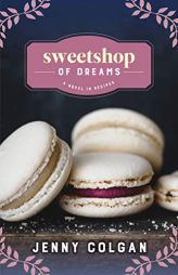 Sweetshop of Dreams: A Novel in Recipes by Jenny Colgan Paperback Book