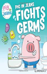 Pig in Jeans Fights Germs by Brenda Li Paperback Book