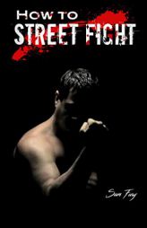 How To Street Fight: Street Fighting Techniques for Learning Self Defense by Sam Fury Paperback Book