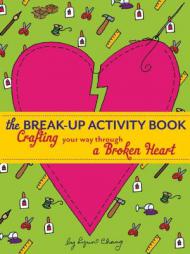 The Break-Up Activity Book: Crafting Your Way Through a Broken Heart by Lynn Chang Paperback Book