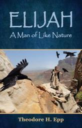 Elijah: A Man of Like Nature by Theodore H. Epp Paperback Book