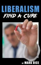 Liberalism: Find a Cure by Mark Dice Paperback Book