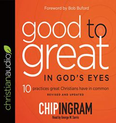 Good to Great in God's Eyes: 10 Practices Great Christians Have in Common by Chip Ingram Paperback Book