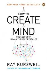 How to Create a Mind: The Secret of Human Thought Revealed by Ray Kurzweil Paperback Book