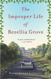 The Improper Life of Bezellia Grove by Susan Gregg Gilmore Paperback Book