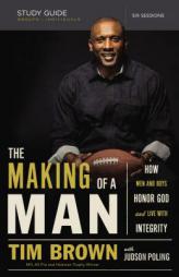 The Making of a Man Study Guide: How Men and Boys Honor God and Live with Integrity by Tim Brown Paperback Book