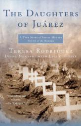 The Daughters of Juarez: A True Story of Serial Murder South of the Border by Teresa Rodriguez Paperback Book