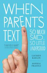 When Parents Text: Messages from Across the Great Divide by Sophia Fraioli Paperback Book