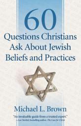 60 Questions Christians Ask about Jewish Beliefs and Practices by Michael L. Brown Paperback Book