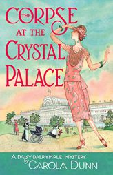 The Corpse at the Crystal Palace: A Daisy Dalrymple Mystery (Daisy Dalrymple Mysteries) by Carola Dunn Paperback Book