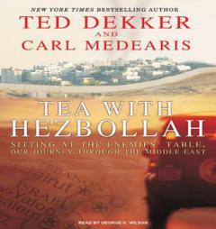 Tea with Hezbollah: Sitting at the Enemies' Table, Our Journey Through the Middle East by Ted Dekker Paperback Book