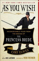 As You Wish: Inconceivable Tales from the Making of the Princess Bride by Cary Elwes Paperback Book