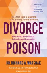 Divorce Poison: How to Protect Your Family from Bad-mouthing and Brainwashing by Richard A. Warshak Paperback Book