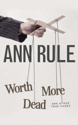 Worth More Dead: And Other True Cases (Ann Rule's Crime Files) by Ann Rule Paperback Book