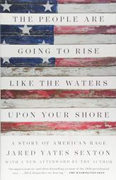 The People Are Going to Rise Like the Waters Upon Your Shore: A Story of American Rage by Jared Yates Sexton Paperback Book