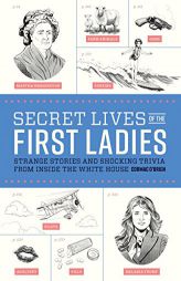 Secret Lives of the First Ladies: Strange Stories and Shocking Trivia From Inside the White House by Cormac O'Brien Paperback Book