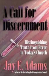 A Call for Discernment: Distinguishing Truth from Error in Today's Church by Jay Edward Adams Paperback Book
