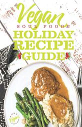 Vegan Soul Food Holiday Recipe Guide (Vegan Soul Food Recipe Guides) by Brooke Brimm Paperback Book