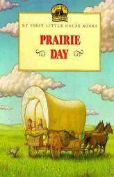 Prairie Day (My First Little House) by Laura Ingalls Wilder Paperback Book