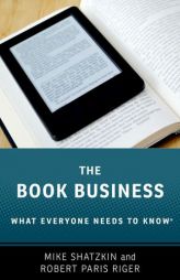 The Book Business: What Everyone Needs to Know(r) by Mike Shatzkin Paperback Book