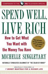 Spend Well, Live Rich: How to Get What You Want with the Money You Have by Michelle Singletary Paperback Book