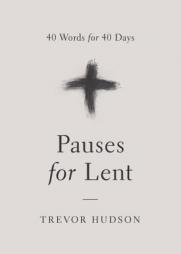 Pauses for Lent: 40 Words for 40 Days by Trevor Hudson Paperback Book