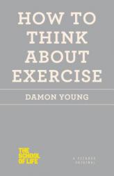 How to Think About Exercise (The School of Life) by Damon Young Paperback Book