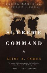 Supreme Command: Soldiers, Statesmen, and Leadership in Wartime by Eliot A. Cohen Paperback Book