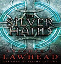 The Silver Hand (The Song of Albion trilogy, Book 2) by Stephen R. Lawhead Paperback Book