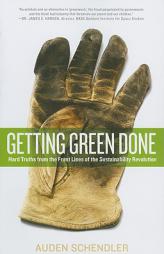 Getting Green Done: Hard Truths from the Front Lines of the Sustainability Revolution by Auden Schendler Paperback Book