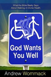 God Wants You Well: What the Bible Really Says About Walking in Divine Health by Andrew Wommack Paperback Book