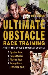 Ultimate Obstacle Race Training: Crush the World's Toughest Courses by Brett Stewart Paperback Book